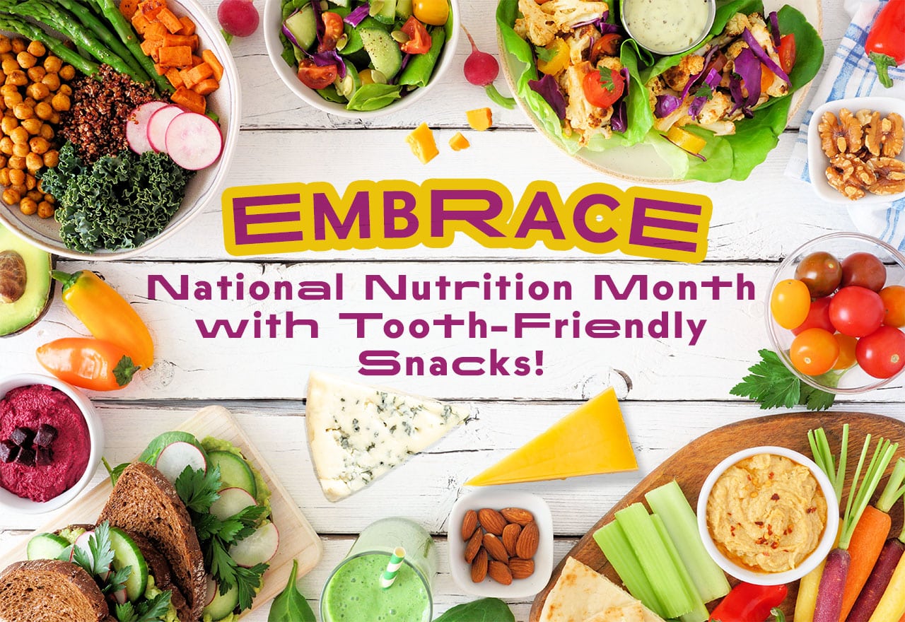 Featured image for “Embrace National Nutrition Month with Tooth-Friendly Snacks!”